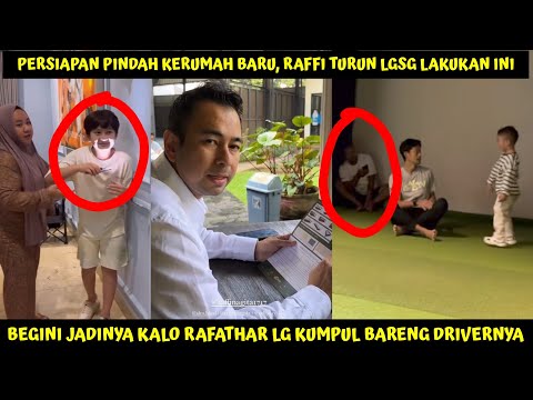 SIAP2 PINDAH KERUMAH BARU RAFFI TURUN LGSG NGECEKIN SMUA! BEGINI JDNYA RAFATHAR KUMPUL BARENG DRIVER