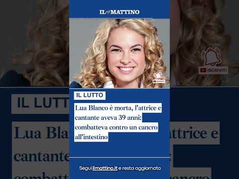 Lua Blanco è morta, l'attrice e cantante aveva 39 anni: combatteva contro un cancro all'intestino