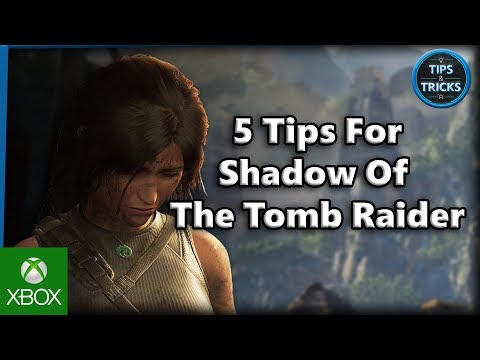 Tips and Tricks - 5 Tips for Shadow of The Tomb Raider