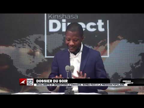 INSALUBRITE ET INONDATION A KINSHASA  : BUMBA FACE A LA PRESSION POPULAIRE