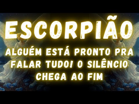 ESCORPIÃO♏ ALGUÉM ESTÁ PRONTO PRA FALAR TUDO! O SILÊNCIO CHEGA AO FIM