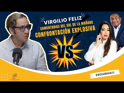 VIRGILIO FELIZ EXPLOSIVA CONFRONTACIÓN ENTRE COMENTARISTA DEL SOL DE LA MAÑANA, ANNABELLE Y MANOLO 💥