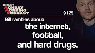 The Internet, Football, Hard Drugs | Monday Morning Podcast 9-1-25 | Bill Burr