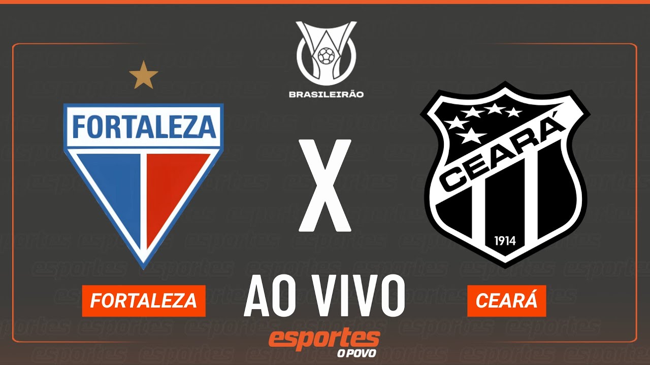Fortaleza x Ceará   AO VIVO | Brasileirão   13ª rodada