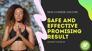 safe and effective promising results for a new Chinese vaccine against corona