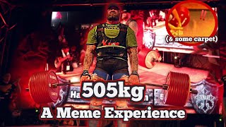 505kg (& some carpet) - A Meme Experience