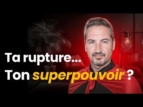 Ta rupture amoureuse est ton super pouvoir