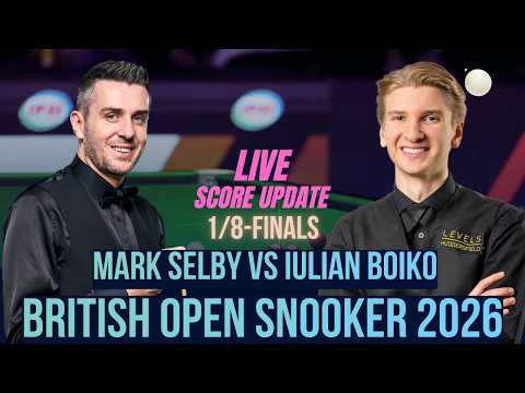 Mark Selby Vs Iulian Boiko | 1/16-Finals | British Open Snooker 2026 | Live Score Update