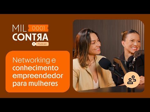 Mil Contra #13: Networking e conhecimento empreendedor para mulheres