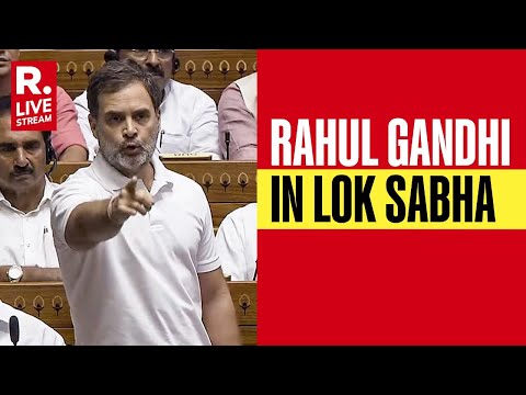 Republic LIVE| Rahul Gandhi Addresses Lok Sabha| Parliament Live