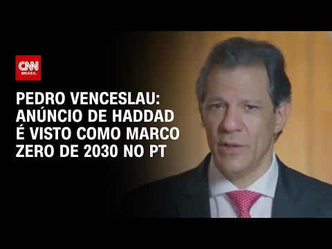 ​Pedro Venceslau: Anúncio de Haddad é visto como marco zero de 2030 no PT | CNN 360°