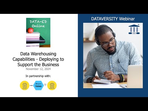 Data Ed Online:  Data Warehousing Capabilities   Deploying to Support the Business