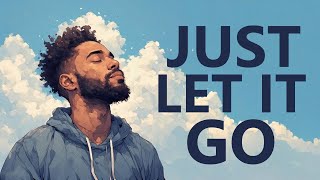 Just Let It Go - How to Stop Worrying About What Doesn't Matter