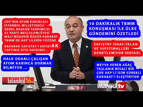 CHP'NİN ETKİLİ İSMİ NAMI DİĞER ATOM KARINCA Ö.KARABAT TBMM'DE AKP SAYIŞTAY'I SAYIŞTAK YAPTI DEDİ