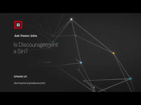 Is Discouragement a Sin? // Ask Pastor John