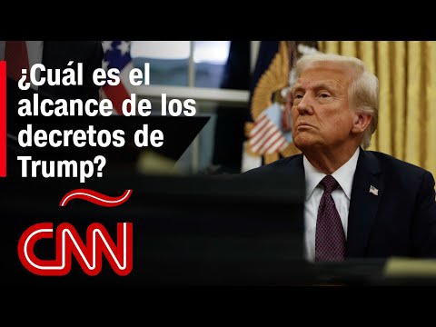 ¿Cuál es el alcance de los decretos de Trump?