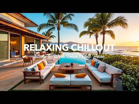 Relaxing Chillout ☀️ Study & Work Focus | Chill House