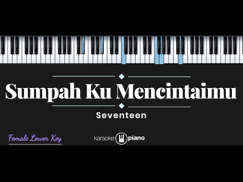 Sumpah Ku Mencintaimu – Seventeen (KARAOKE PIANO – FEMALE LOWER KEY)