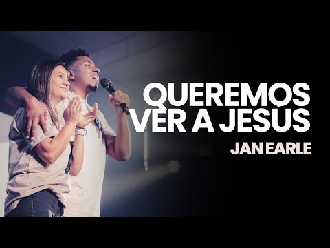 Queremos Ver A Jesús - Jan Earle