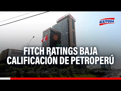 Fitch Ratings baja calificación Petroperú y perspectiva es negativa