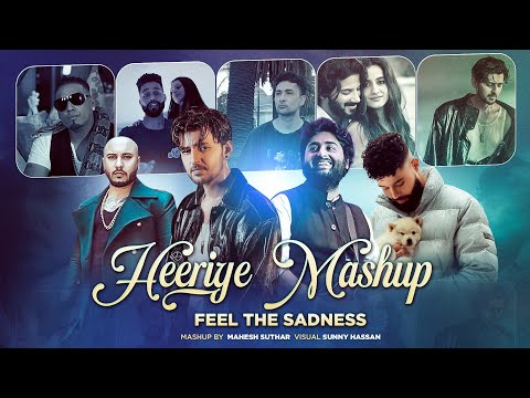 Heeriye Mashup : Feel The Sadness | Arijit Singh | Imran Khan | Ap Dhillon | B Praak | Sunny Hassan