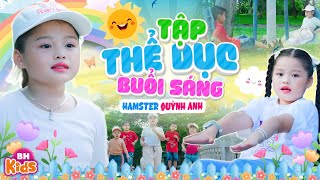 Tập Thể Dục Buổi Sáng - Bé Hamster Quỳnh Anh | Ca Nhạc Thiếu Nhi Vui Nhộn, Official MV 4K