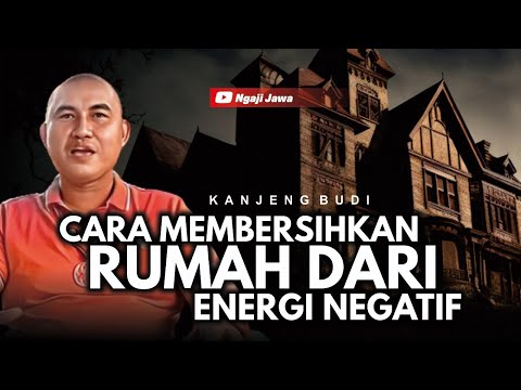 CARA MEMBERSIHKAN RUMAH DARI ENERGI NEGATIF - KANJENG BUDI