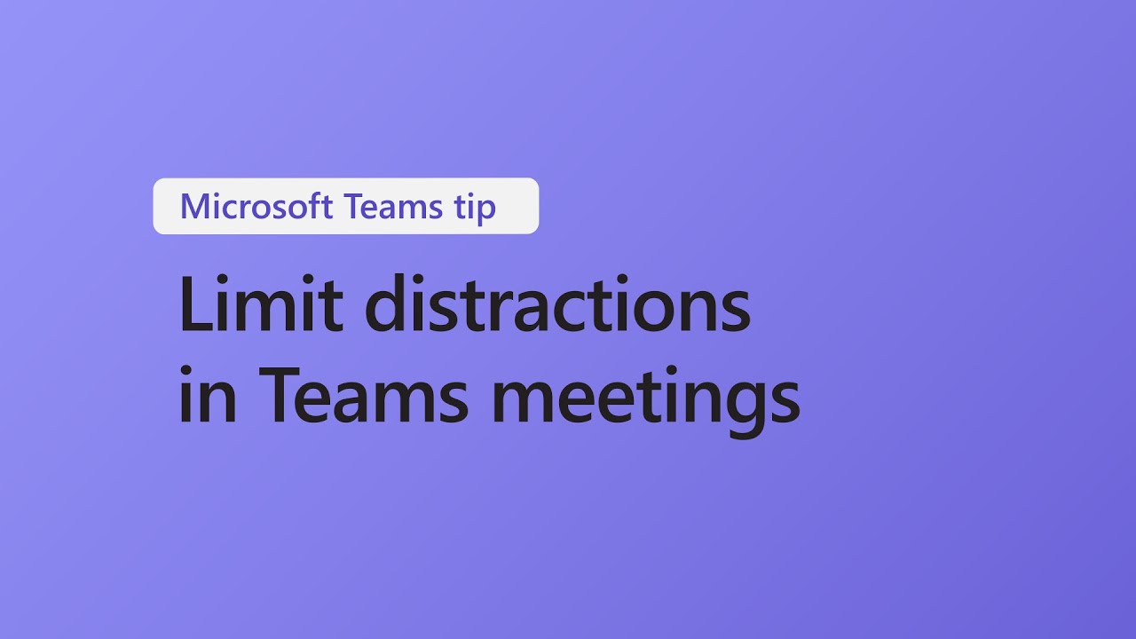 Three Ways to Limit Meeting Distractions in Microsoft Teams