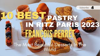 WATCH 10 Best Pastry in Ritz Paris 2023 | Chef Francois Perret 👍 #francoisperret