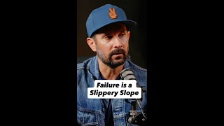 Failure is a slippery slope.