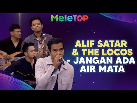 Alif Satar & The Locos - Jangan Ada Air Mata (LIVE PERFORMANCE) | MeleTOP | Nabil & Namie