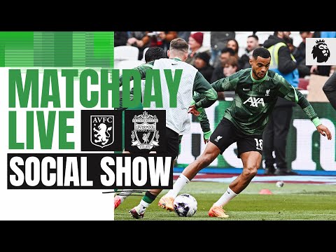 Matchday Live: Aston Villa vs Liverpool | Premier League Team News, Analysis & Interviews