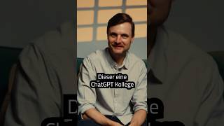 Dieser eine ChatGPT Kollege