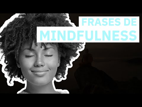 20 Frases de Mindfulness | Estar atentos para vivir plenamente