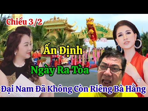 Chiều 3/2 Cô Hằng Ấn Định Ngày Ra Tòa Đại Nam Không Còn Của Riêng Bà Hằng Ông Dũng