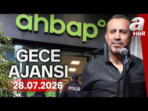 Türkiye AHBAP'a yapılan bağışların peşinde - Gece Ajansı - 28.07.2026 | A Haber