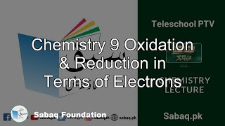 Chemistry 9 Oxidation & Reduction in Terms of Electrons