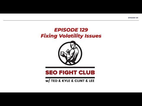 SEO Fight Club- Episode 129 - Fixing Volatility Issues