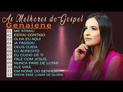 Genaiene | Melhores e mais tocadas musicas gospel, só as tops cheias de Deus para te abençoar