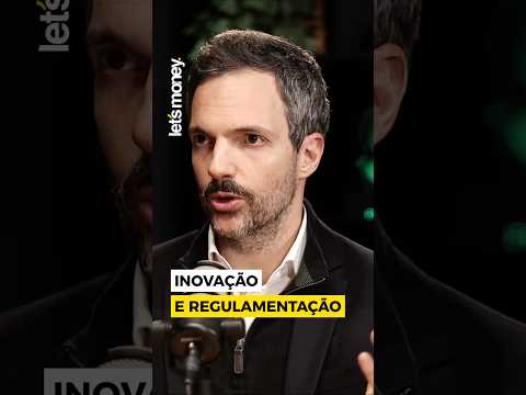 A REGULAMENTAÇÃO NÃO PODE ABAFAR A INOVAÇÃO - LET'S MONEY