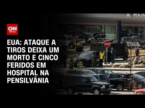 EUA: Ataque a tiros deixa um morto e cinco feridos em hospital na Pensilvânia | AGORA CNN