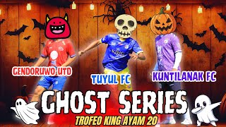 GHOST Series !! Gendoruwo UTD - TuYuL Fc - Kuntilanak FC || Trofeo King 20