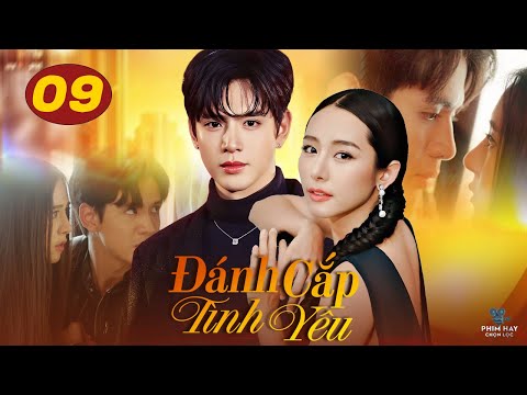 ĐÁNH CẮP TÌNH YÊU - TẬP 09 [Lồng Tiếng] Top 1 Phim Bộ Tình Cảm Thái Lan Mới Nhất 2025