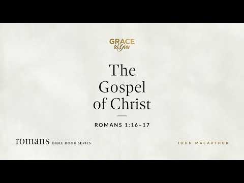 The Gospel of Christ (Romans 1:16–17) [Audio Only]