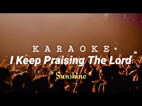 I Keep Praising The Lord KARAOKE – Sunshine