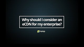 Why should I consider an eCDN for my enterprise?