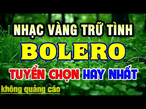 LK Ca Nhạc Trữ Tình Bolero HAY NHẤT HIỆN NAY - Liên Khúc Nhạc Vàng Xưa Chọn Lọc Toàn Bài Hay