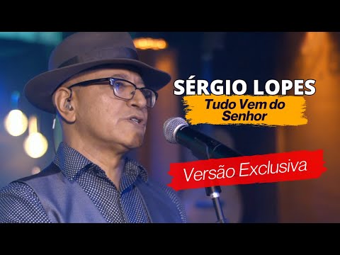 Sérgio Lopes - TUDO VEM DO SENHOR - Ao Vivo