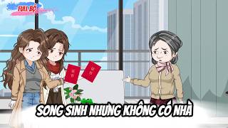 Full Có Kết : Song Sinh Nhưng Không Có Nhà -Tiểu Anh Sub