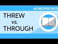Threw vs. Through: A Homophone Challenge